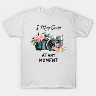 I May snap at any moment T-Shirt